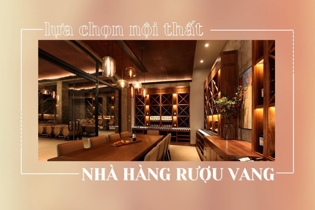 Lựa chọn nội thất trong thiết kế nhà hàng rượu vang