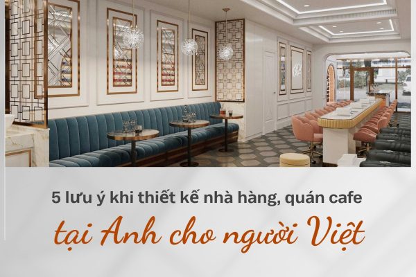 5 Luu Y Khi Thiet Ke Nha Hang Quan Cafe Tai Anh Cho Nguoi Viet 12