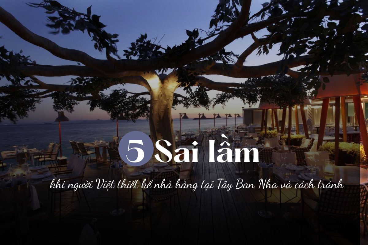 5 Sai Lam Khi Nguoi Viet Thiet Ke Nha Hang Tai Tay Ban Nha Va Cach Tranh