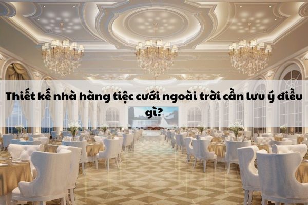 Kham Pha Huong Dan Chi Tiet Khi Thiet Ke Nha Hang Tiec Cuoi Ngoai Troi