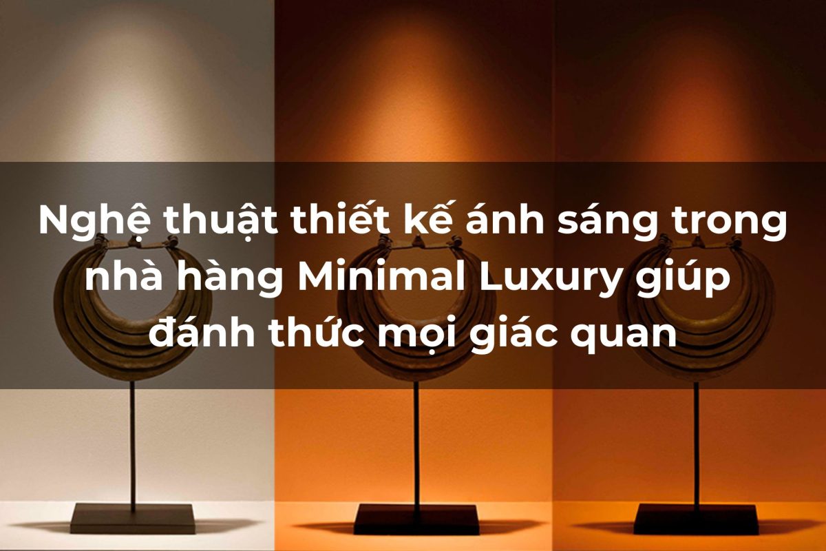 Thiết kế ánh sáng nhà hàng Minimal Luxury