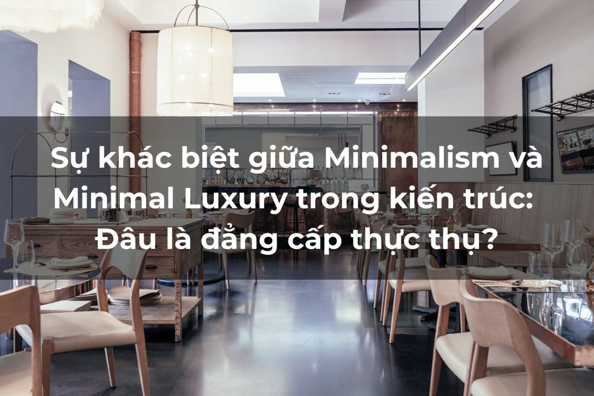 Sự khác biệt giữa Minimalism và Minimal Luxury