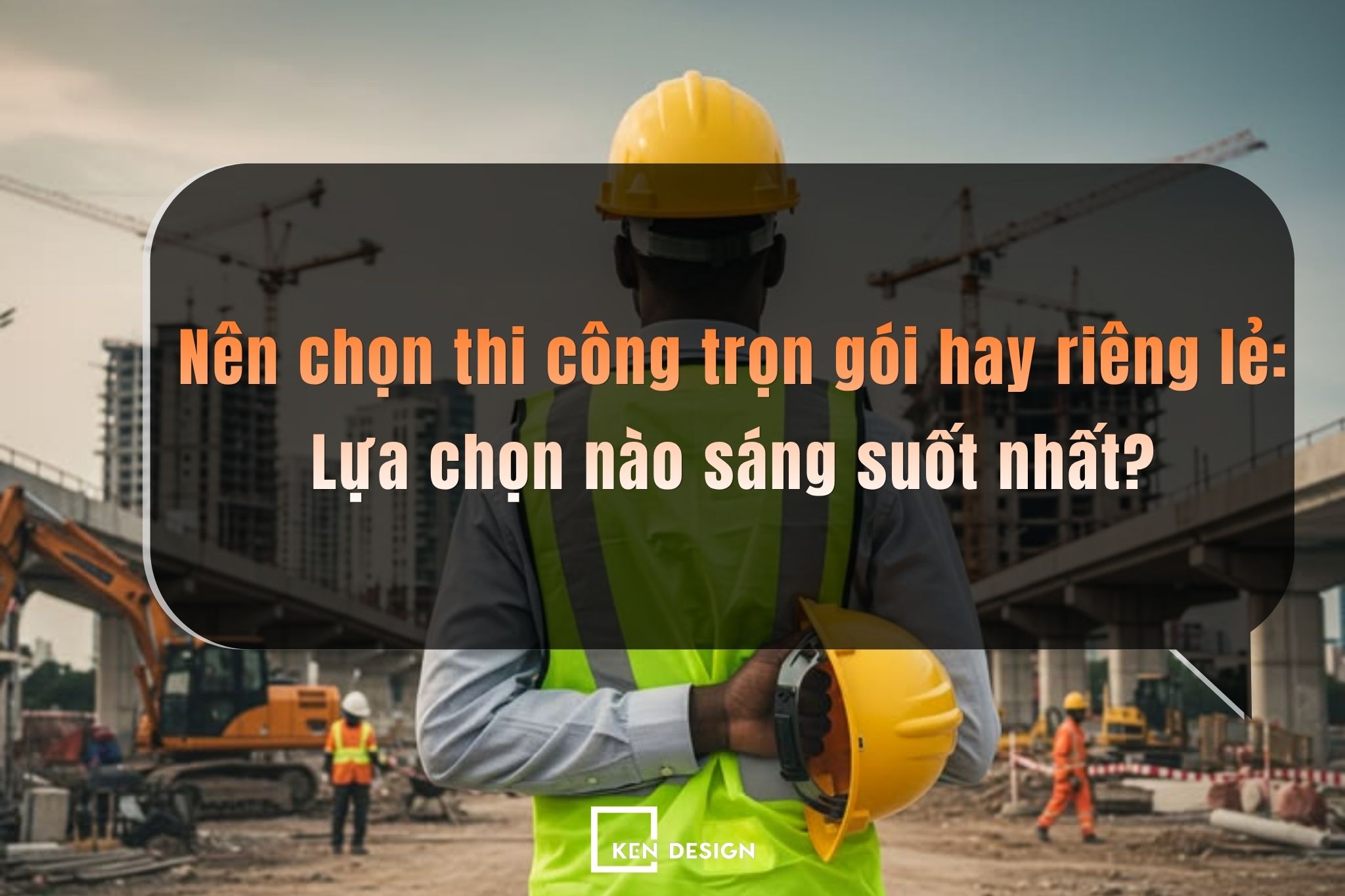 Nên chọn thi công trọn gói hay riêng lẻ: Lựa chọn nào sáng suốt nhất?