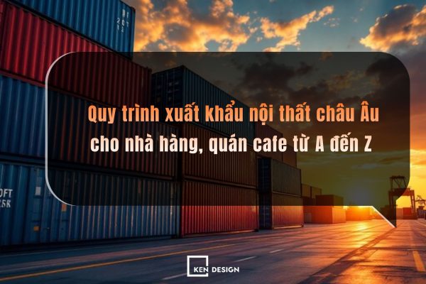 Quy Trinh Xuat Khau Noi That Chau Au